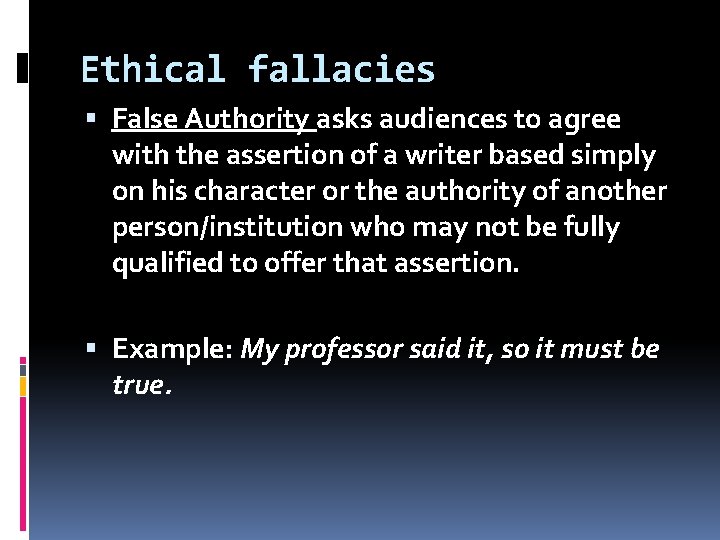 Ethical fallacies False Authority asks audiences to agree with the assertion of a writer