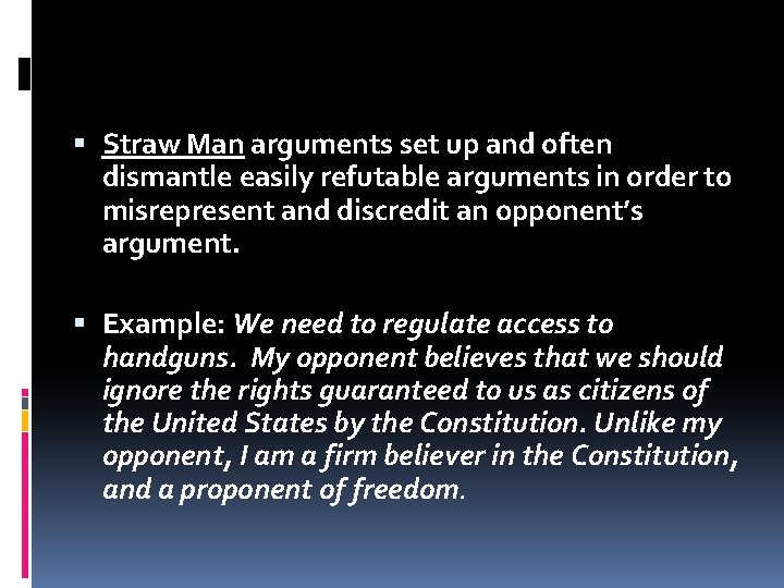  Straw Man arguments set up and often dismantle easily refutable arguments in order