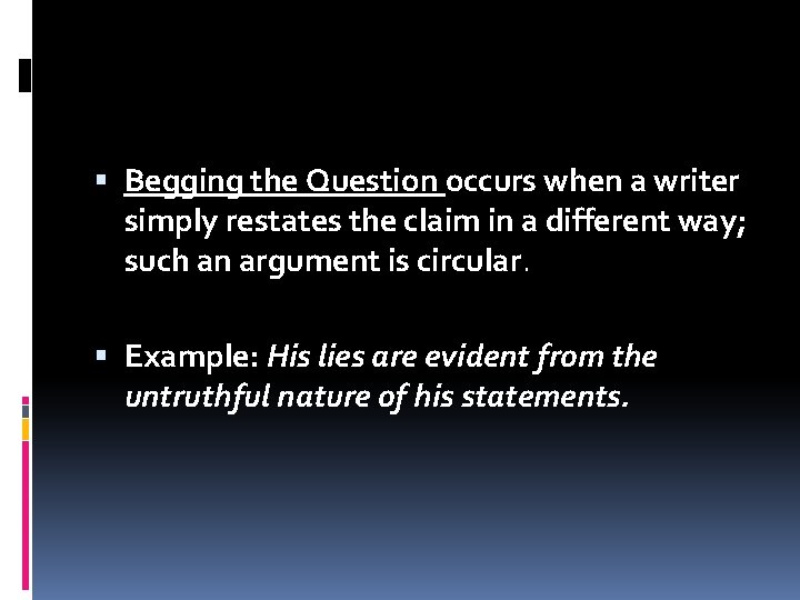  Begging the Question occurs when a writer simply restates the claim in a