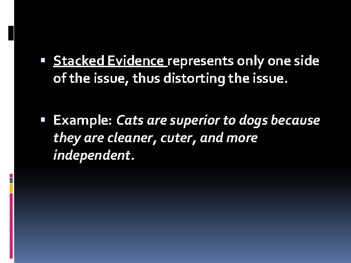  Stacked Evidence represents only one side of the issue, thus distorting the issue.