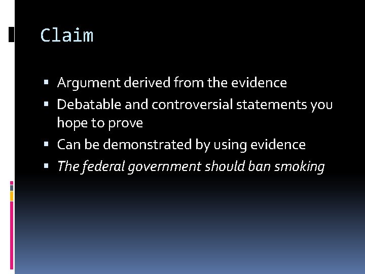 Claim Argument derived from the evidence Debatable and controversial statements you hope to prove