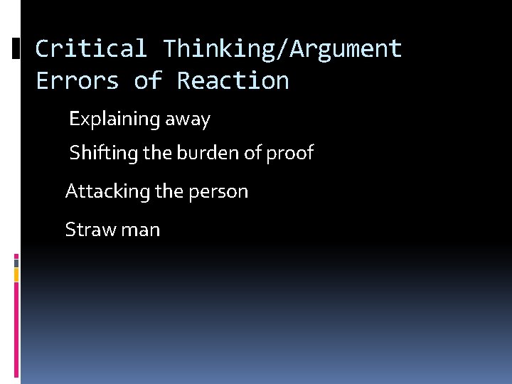 Critical Thinking/Argument Errors of Reaction Explaining away Shifting the burden of proof Attacking the