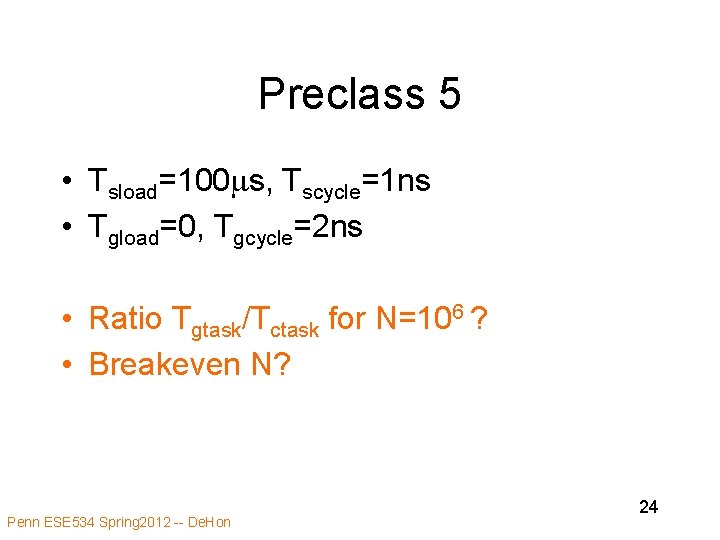 Preclass 5 • Tsload=100 ms, Tscycle=1 ns • Tgload=0, Tgcycle=2 ns • Ratio Tgtask/Tctask