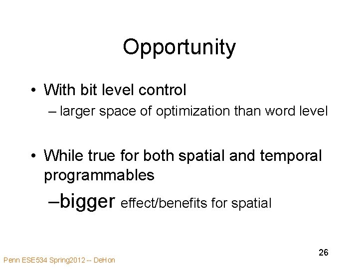 Opportunity • With bit level control – larger space of optimization than word level