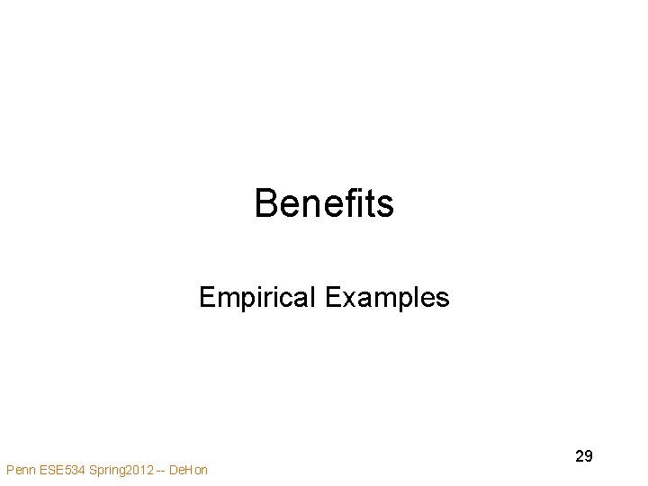 Benefits Empirical Examples Penn ESE 534 Spring 2012 -- De. Hon 29 