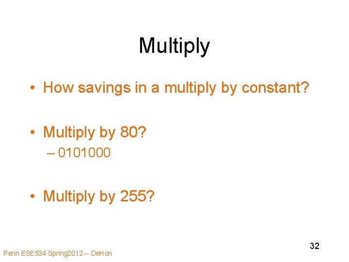 Multiply • How savings in a multiply by constant? • Multiply by 80? –