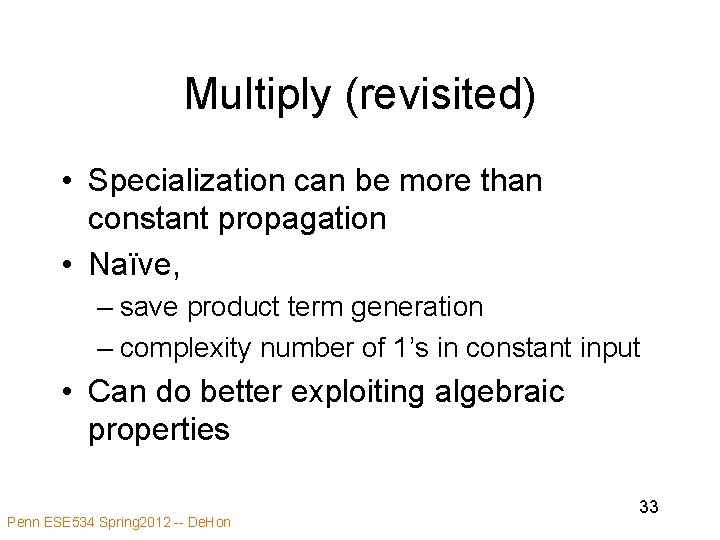 Multiply (revisited) • Specialization can be more than constant propagation • Naïve, – save
