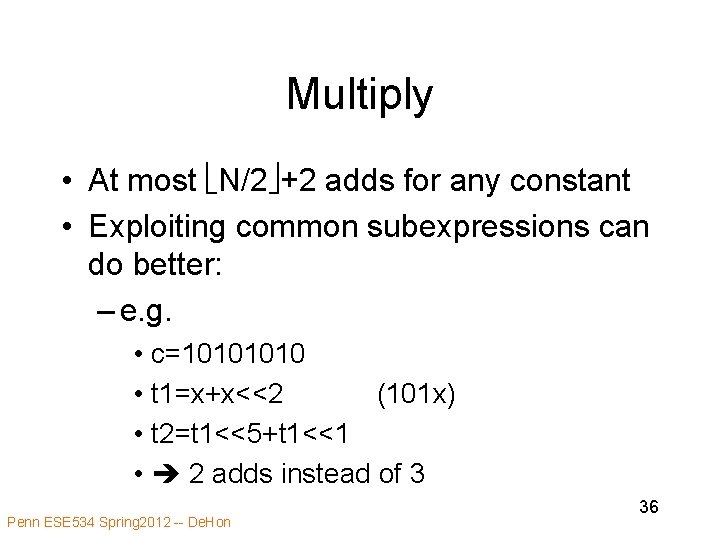 Multiply • At most N/2 +2 adds for any constant • Exploiting common subexpressions