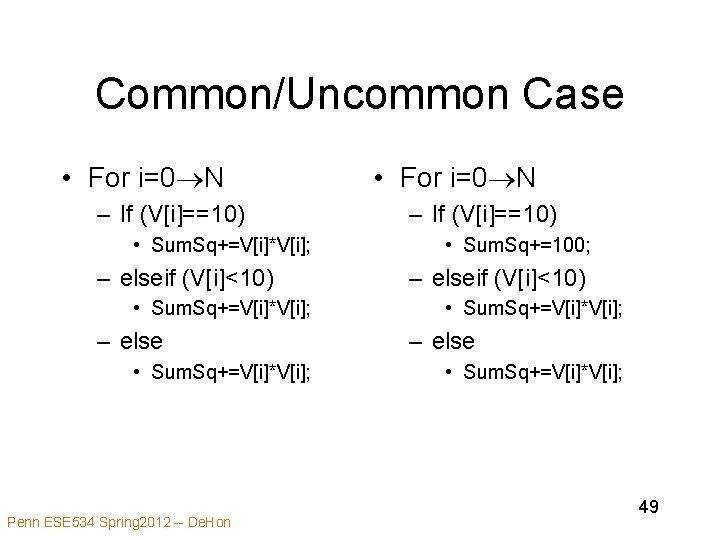 Common/Uncommon Case • For i=0 N – If (V[i]==10) • Sum. Sq+=V[i]*V[i]; – elseif