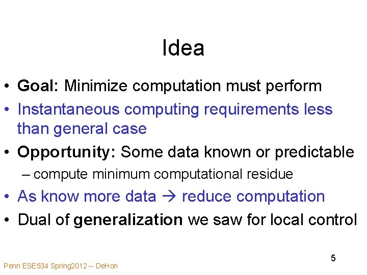Idea • Goal: Minimize computation must perform • Instantaneous computing requirements less than general