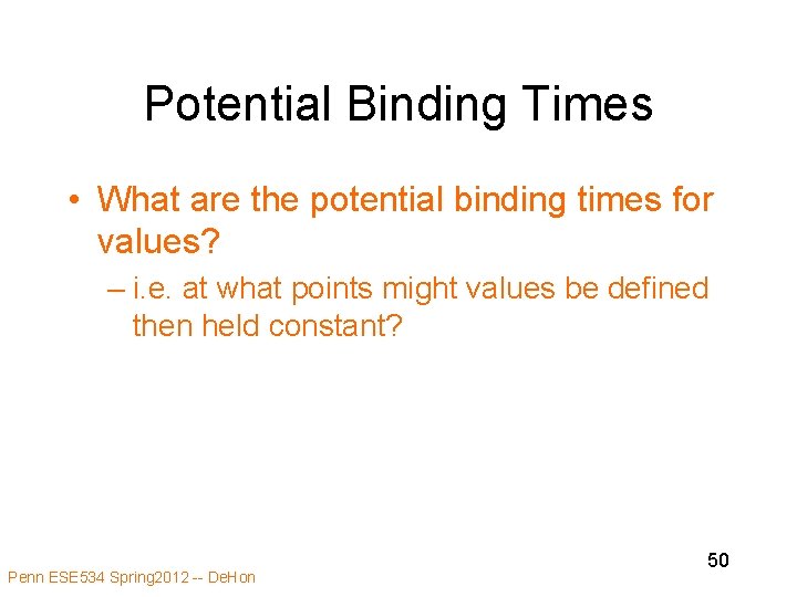 Potential Binding Times • What are the potential binding times for values? – i.