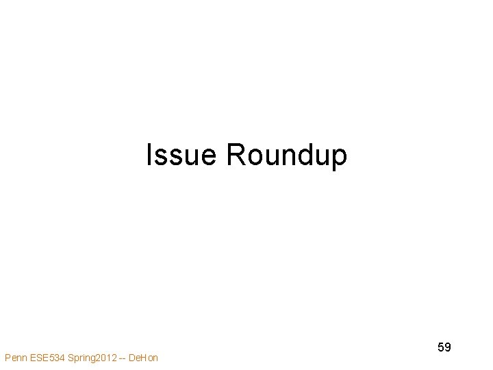 Issue Roundup Penn ESE 534 Spring 2012 -- De. Hon 59 