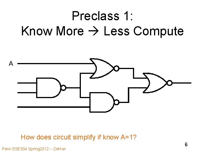 Preclass 1: Know More Less Compute A How does circuit simplify if know A=1?