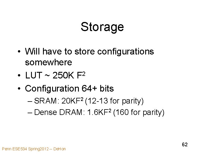 Storage • Will have to store configurations somewhere • LUT ~ 250 K F