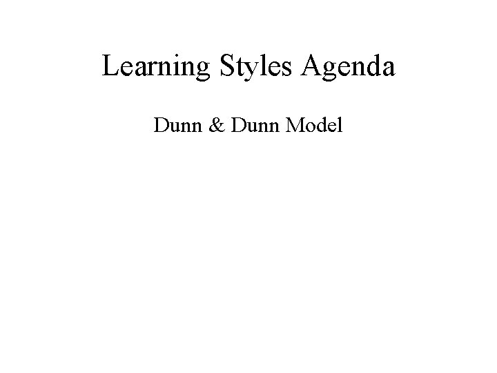 Learning Styles Agenda Dunn & Dunn Model 