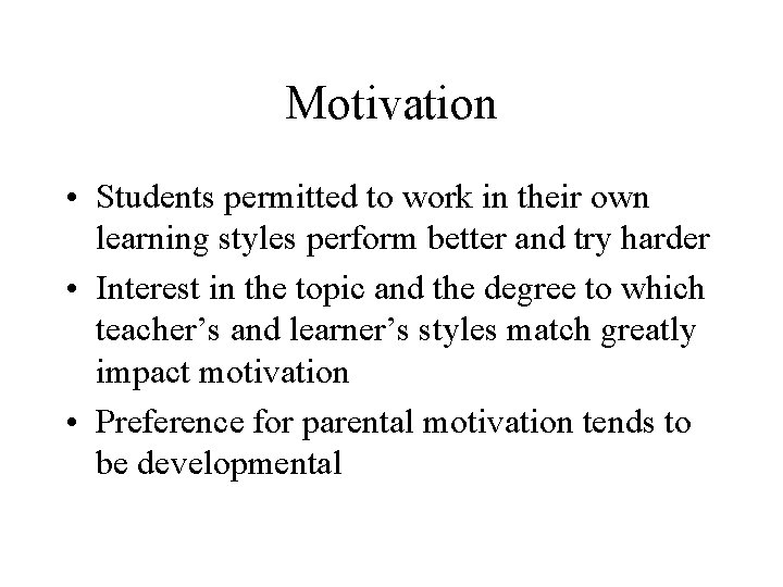 Motivation • Students permitted to work in their own learning styles perform better and