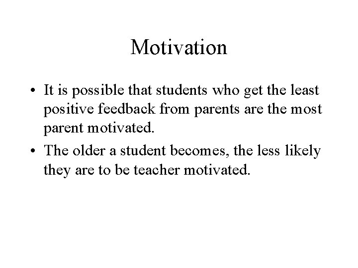 Motivation • It is possible that students who get the least positive feedback from