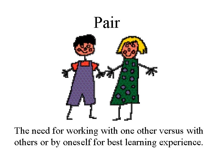 Pair The need for working with one other versus with others or by oneself