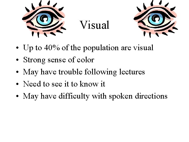 Visual • • • Up to 40% of the population are visual Strong sense