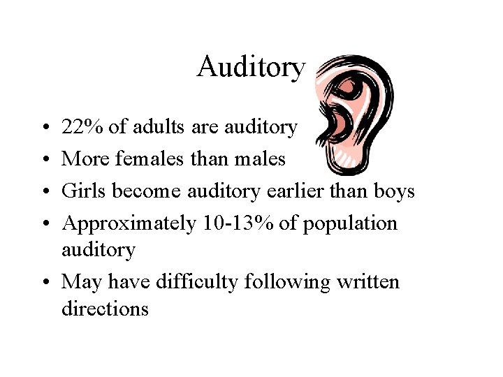 Auditory • • 22% of adults are auditory More females than males Girls become