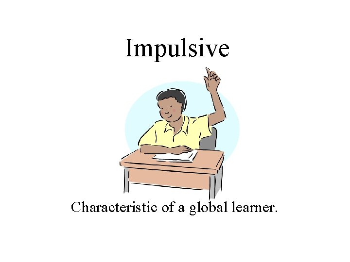 Impulsive Characteristic of a global learner. 