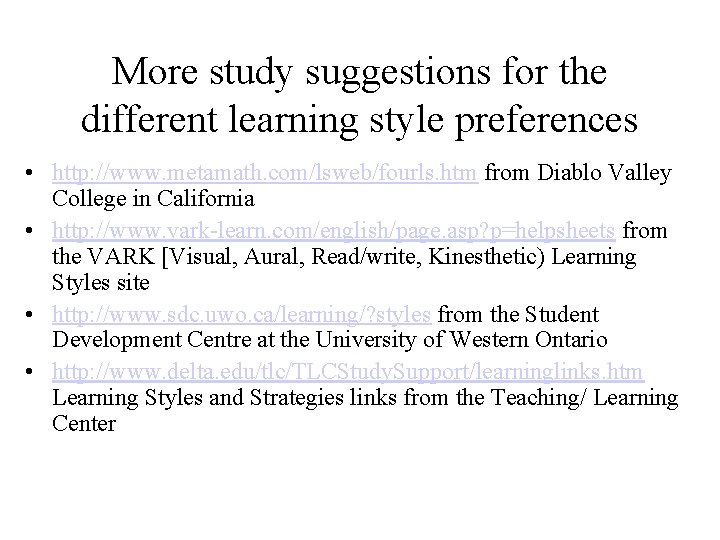 More study suggestions for the different learning style preferences • http: //www. metamath. com/lsweb/fourls.
