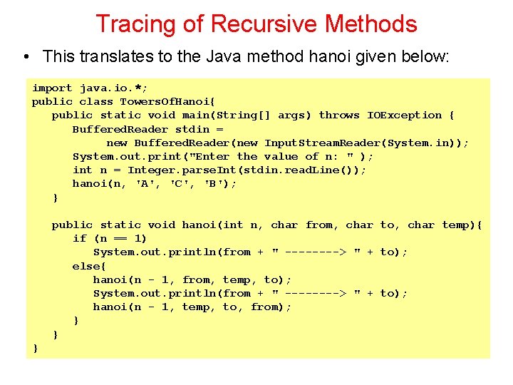 Tracing of Recursive Methods • This translates to the Java method hanoi given below: Tracing of Recursive Methods • This translates to the Java method hanoi given below: