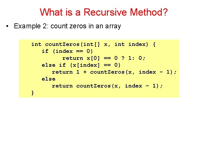 What is a Recursive Method? • Example 2: count zeros in an array int What is a Recursive Method? • Example 2: count zeros in an array int