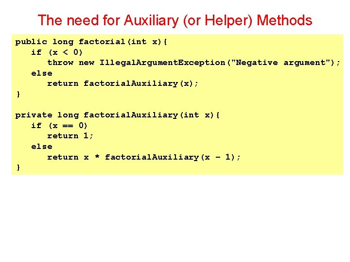 The need for Auxiliary (or Helper) Methods public long factorial(int x){ if (x < The need for Auxiliary (or Helper) Methods public long factorial(int x){ if (x <