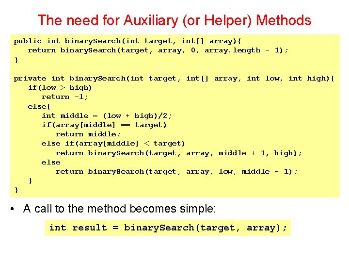 The need for Auxiliary (or Helper) Methods public int binary. Search(int target, int[] array){