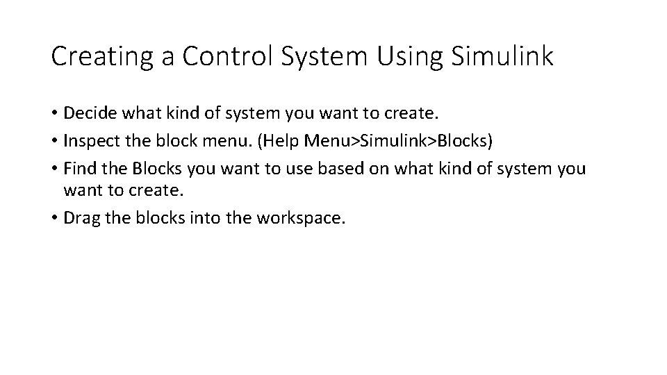 Creating a Control System Using Simulink • Decide what kind of system you want