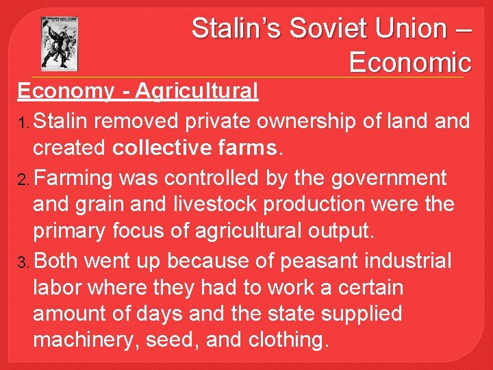 Stalin’s Soviet Union – Economic Economy - Agricultural 1. Stalin removed private ownership of