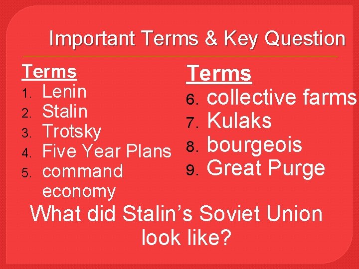 Important Terms & Key Question Terms 1. Lenin 2. Stalin 3. Trotsky 4. Five