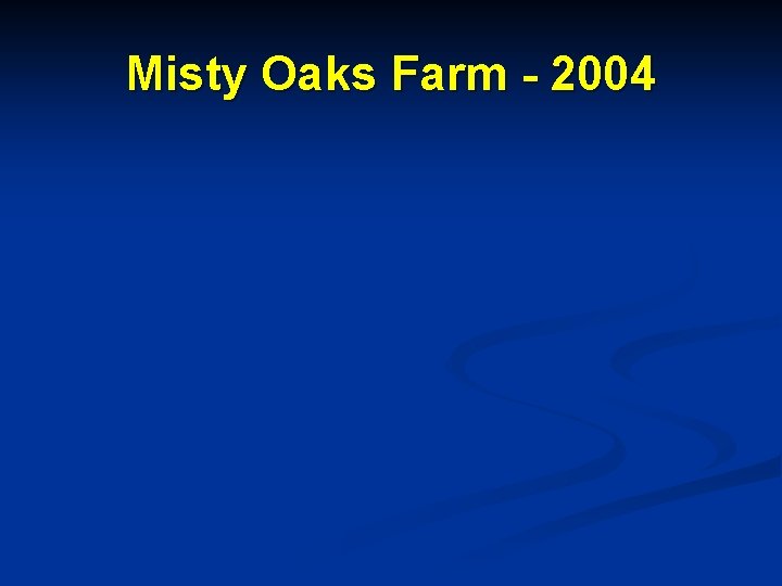 Misty Oaks Farm - 2004 