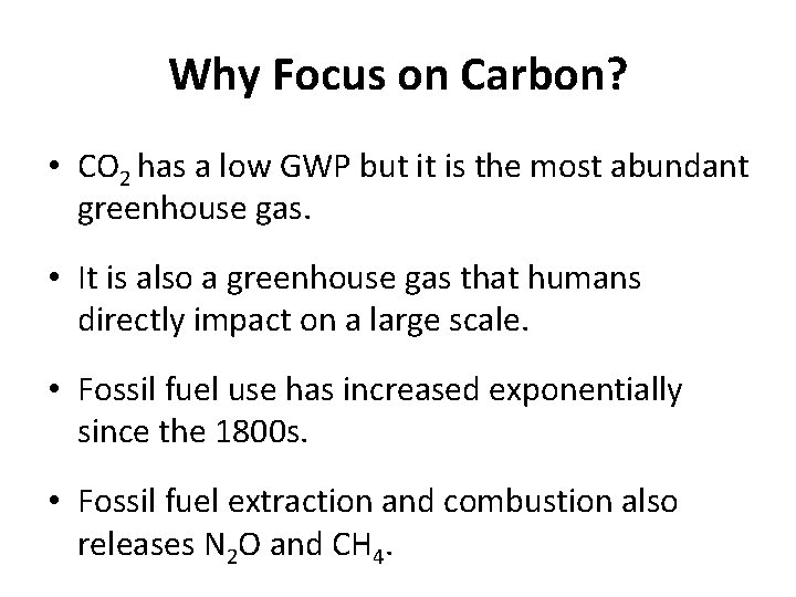 Why Focus on Carbon? • CO 2 has a low GWP but it is