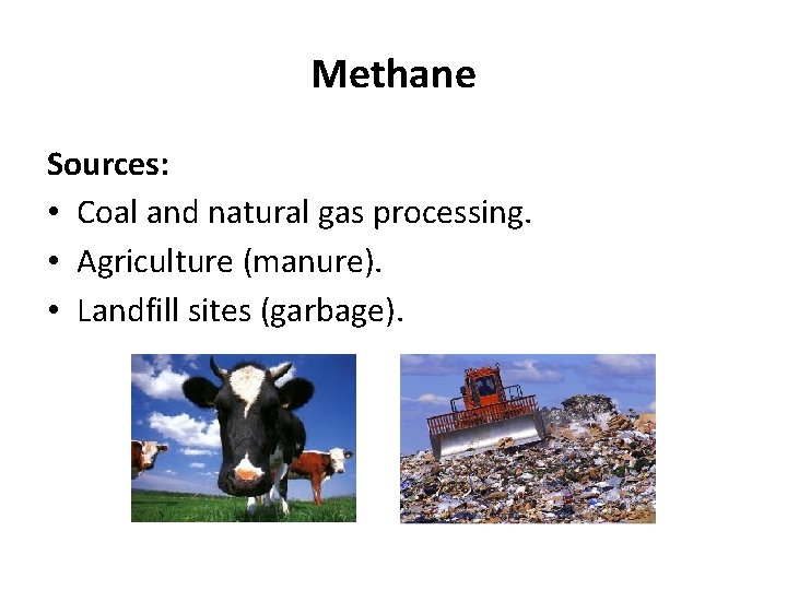 Methane Sources: • Coal and natural gas processing. • Agriculture (manure). • Landfill sites