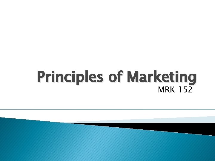 Principles of Marketing MRK 152 