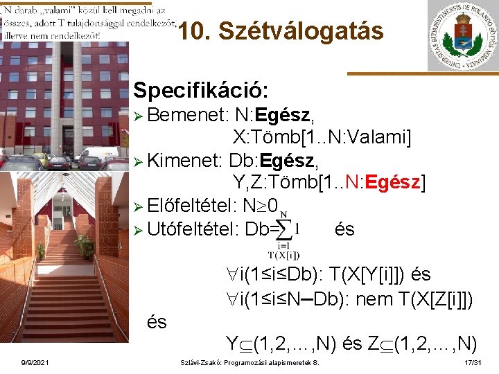 10. Szétválogatás Specifikáció: Ø Bemenet: ELTE N: Egész, X: Tömb[1. . N: Valami] Ø