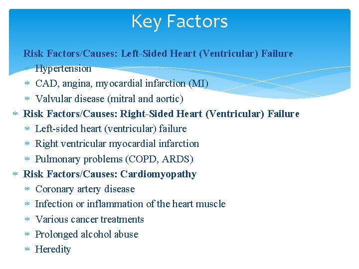 Key Factors Risk Factors/Causes: Left-Sided Heart (Ventricular) Failure Hypertension CAD, angina, myocardial infarction (MI)