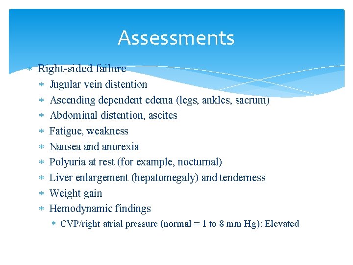 Assessments Right-sided failure Jugular vein distention Ascending dependent edema (legs, ankles, sacrum) Abdominal distention,