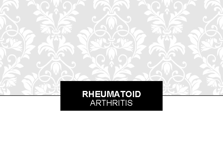 RHEUMATOID ARTHRITIS 