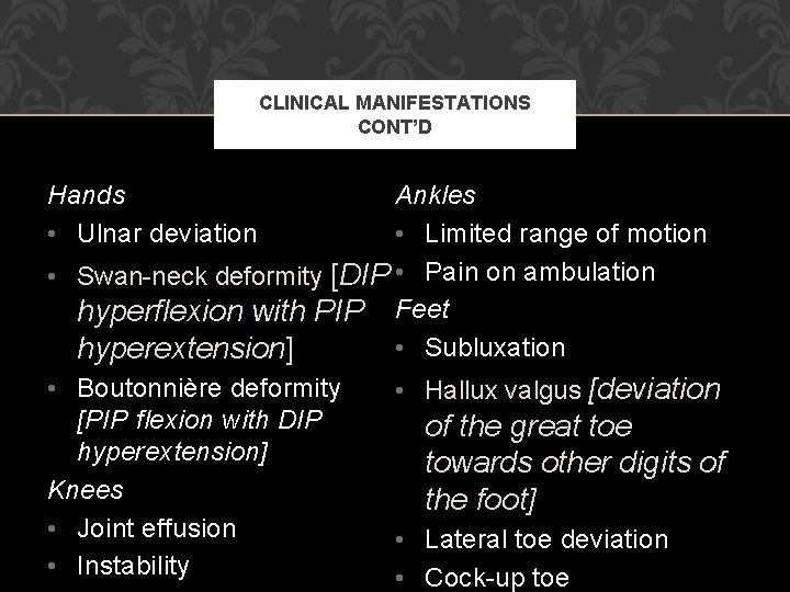 CLINICAL MANIFESTATIONS CONT’D Hands • Ulnar deviation Ankles • Limited range of motion •