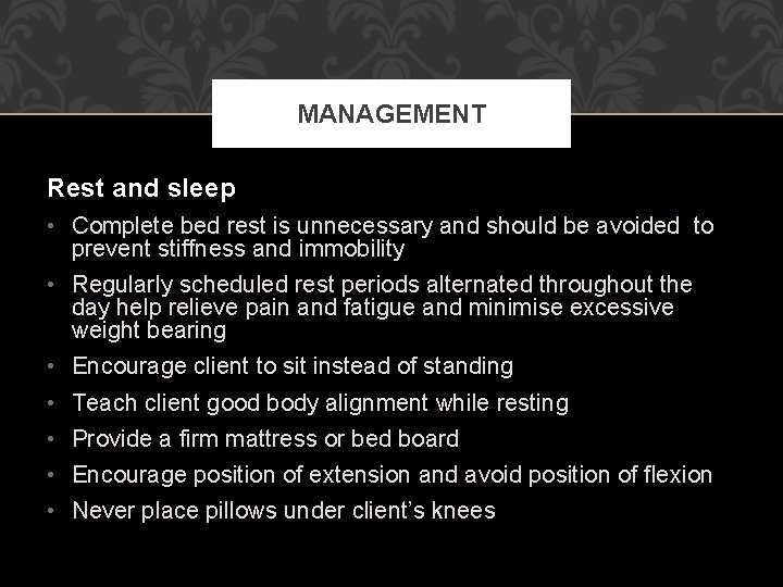 MANAGEMENT Rest and sleep • Complete bed rest is unnecessary and should be avoided