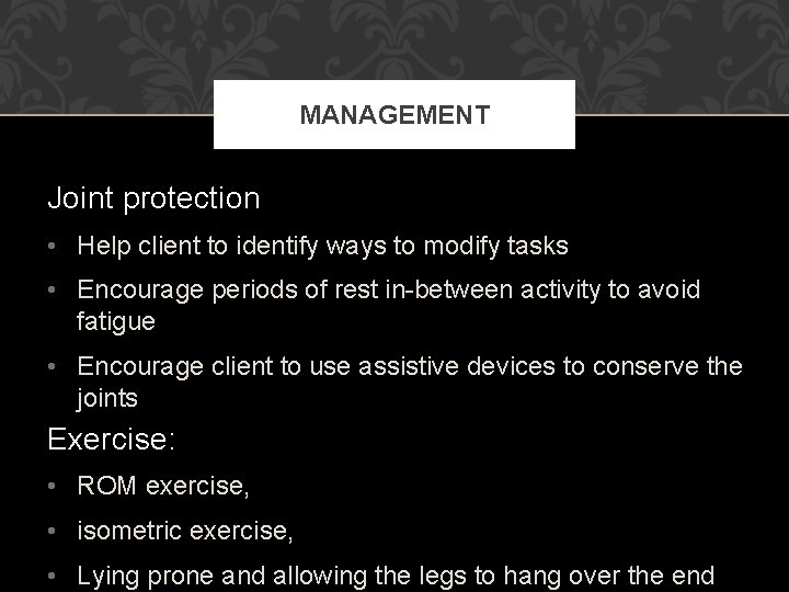 MANAGEMENT Joint protection • Help client to identify ways to modify tasks • Encourage