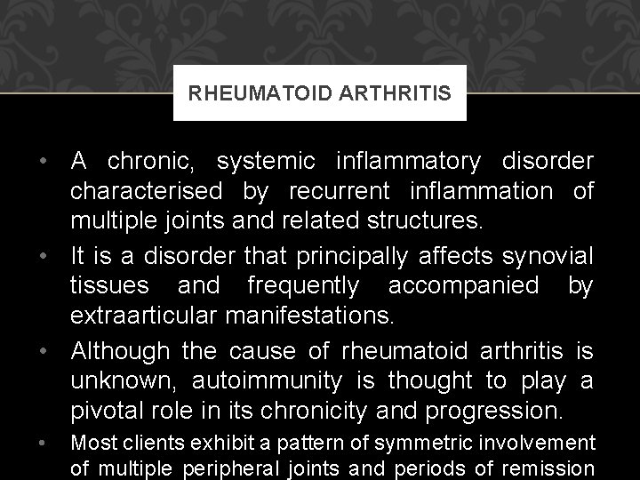 RHEUMATOID ARTHRITIS • A chronic, systemic inflammatory disorder characterised by recurrent inflammation of multiple