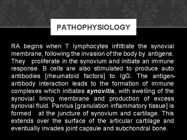 PATHOPHYSIOLOGY RA begins when T lymphocytes infiltrate the synovial membrane, following the invasion of