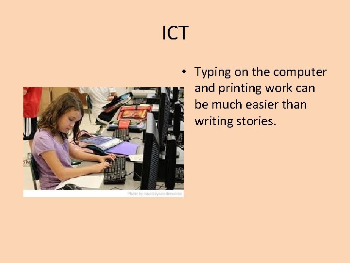 ICT • Typing on the computer and printing work can be much easier than