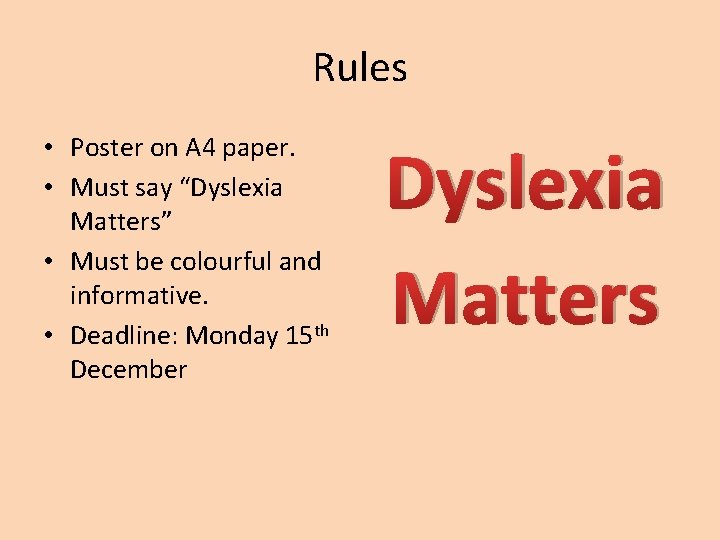 Rules • Poster on A 4 paper. • Must say “Dyslexia Matters” • Must