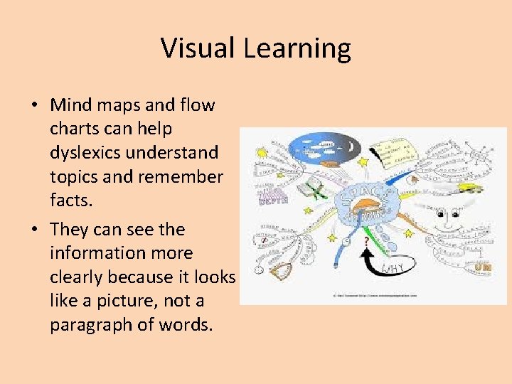 Visual Learning • Mind maps and flow charts can help dyslexics understand topics and