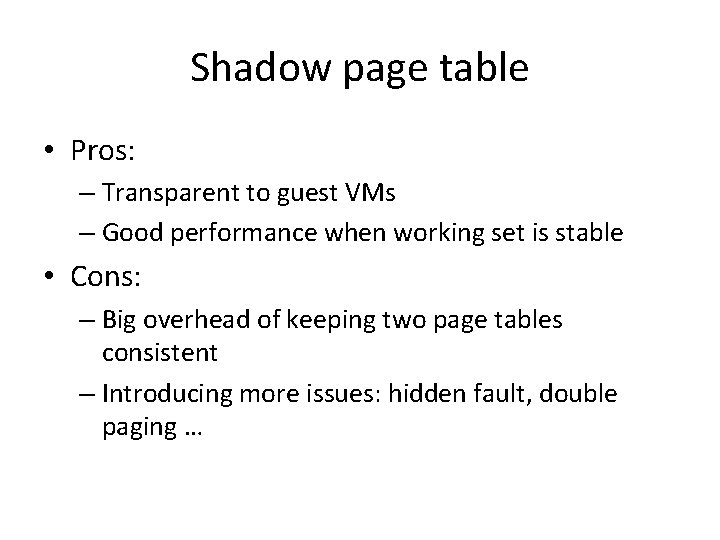 Shadow page table • Pros: – Transparent to guest VMs – Good performance when